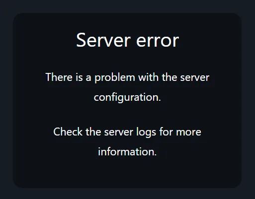 An error message that reads "There is a problem with the server configuration. Check the server logs for more information."